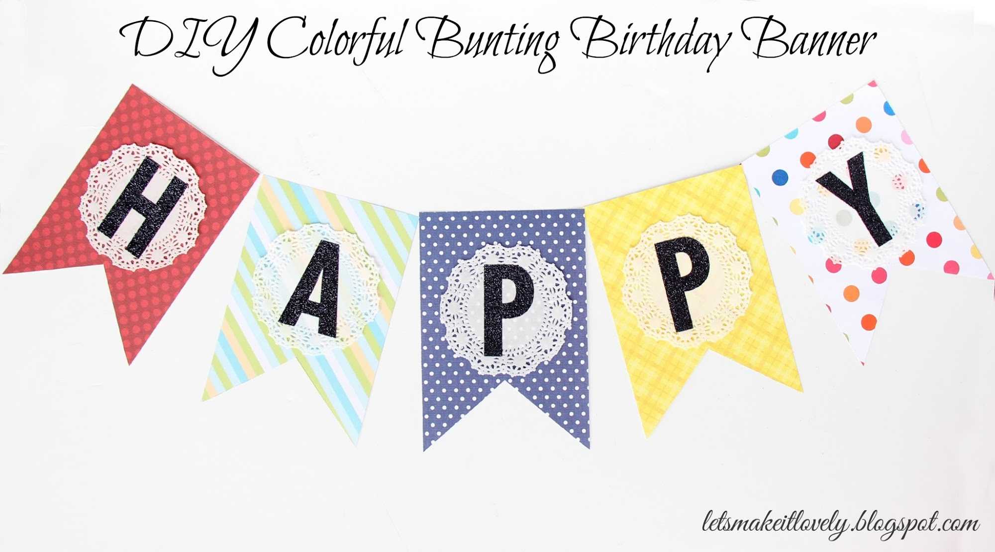 Let's Make It Lovely: Diy Colorful Bunting Birthday Banner In Diy Birthday Banner Template